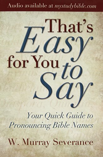 Imagen de archivo de That's Easy for You to Say: Your Quick Guide to Pronouncing Bible Names a la venta por ThriftBooks-Dallas