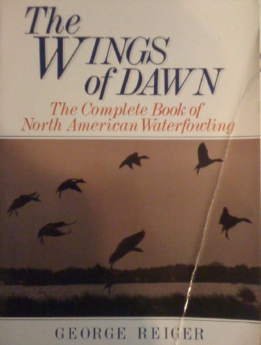 Stock image for The Wings of Dawn: The Complete Book of North American Waterfowling for sale by Wonder Book