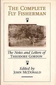 The Complete Fly Fisherman : The Notes and Letters of Theodore Gordon