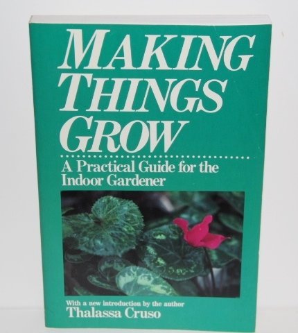 Beispielbild fr Making Things Grow a Practical Guide for the Indoor Gardiner zum Verkauf von Chequamegon Books