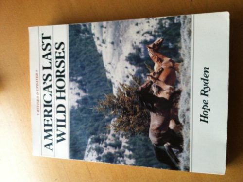 America's Last Wild Horses: The Classic Study of the Mustangs--their Pivoltal Role in the History...