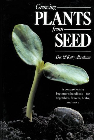 Beispielbild fr Growing Plants from Seed: A Comprehensive Beginners Handbook for Vegetables, Flowers, Herbs and More zum Verkauf von KuleliBooks