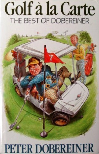 Stock image for Golf a la Carte : The Best of Dobereiner for sale by Better World Books