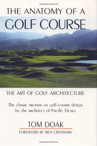 Stock image for The Anatomy of a Golf Course: The Art of Golf Architecture for sale by Front Cover Books
