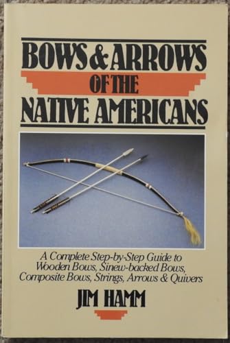 Stock image for Bows & Arrows of the Native Americans: A Complete Step-by-Step Guide to Wooden Bows, Sinew-backed Bows, Composite Bows, Strings, Arrows & Quivers for sale by SecondSale