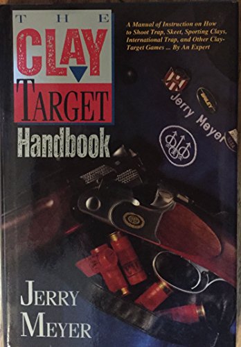 Stock image for The Clay-Target Handbook: A Manual of Instruction for All the Clay Target Shooting Sports for sale by -OnTimeBooks-
