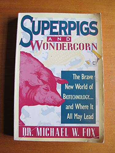 Stock image for Superpigs and Wondercorn: The Brave New World of Biotechnology and Where It All May Lead for sale by Books to Die For