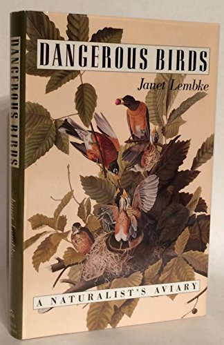 Dangerous Birds: A Naturalist's Aviary (9781558211902) by Lembke, Janet