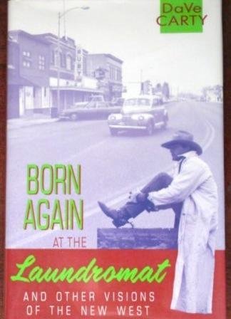 Beispielbild fr Born Again at the Laundromat: And Other Visions of the New West zum Verkauf von Wonder Book