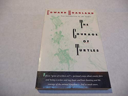 The Courage of Turtles: Fifteen Essays About Compassion, Pain, and Love, About Being at Home, About Rodeos, the Circus, and Boxing, About Being a Wa (9781558212152) by Edward Hoagland