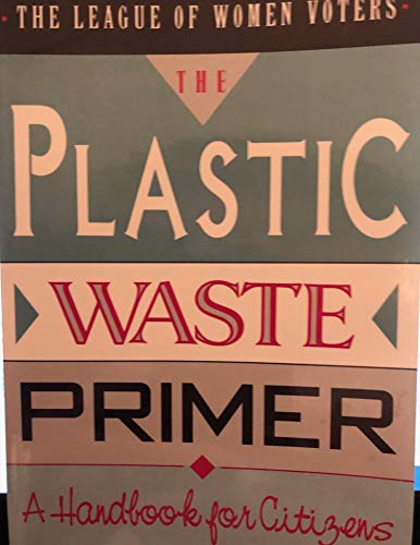 Imagen de archivo de The Plastic Waste Primer/a Handbook for Citizens a la venta por More Than Words