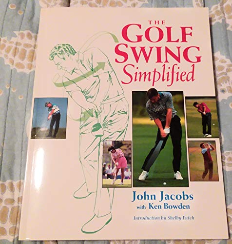The Golf Swing Simplified (9781558213258) by Jacobs, John, And Bowden, Ken