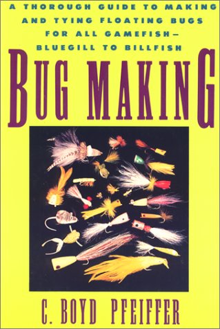 9781558214149: Bug Making: A Thorough Guide to Making and Tying Floating Bugs for All Gamefish