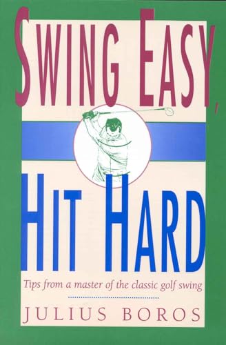 Imagen de archivo de Swing Easy, Hit Hard: Tips from a Master of the Classic Golf Swing a la venta por Goodwill