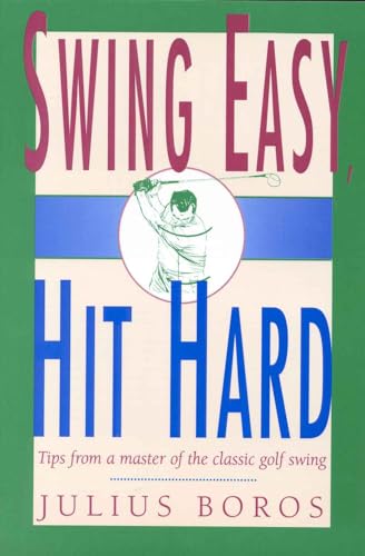 9781558214163: Swing Easy, Hit Hard: Tips from a Master of the Classic Golf Swing