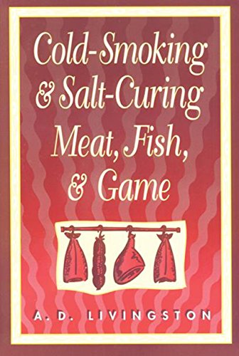 Imagen de archivo de Cold Smoking and Salt Curing Meat, Fish and Game a la venta por Jenson Books Inc