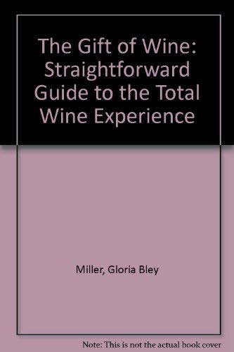Stock image for The Gift of Wine: A Straightforward Guide to the Total Wine Expereience for sale by Red's Corner LLC