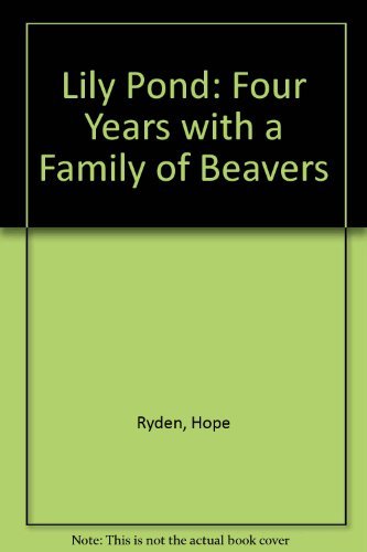 Beispielbild fr Lily Pond : Four Years with a Family of Beavers zum Verkauf von Better World Books