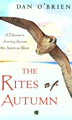 Beispielbild fr The Rites of Autumn : A Falconer's Journey Across the American West zum Verkauf von Better World Books