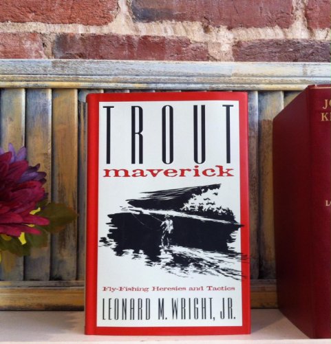 Trout Maverick: Fly-Fishing Heresies and Tactics (9781558214767) by Wright, Leonard M.