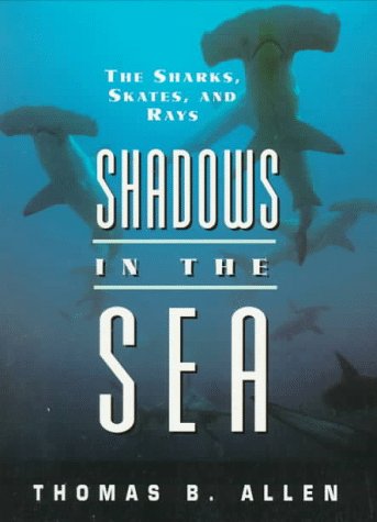 Imagen de archivo de Shadows in the Sea : The Sharks, Skates and Rays a la venta por Better World Books