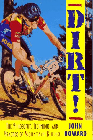 Beispielbild fr Dirt! : The Philosophy, Technique, and Practice of Mountain Biking zum Verkauf von Better World Books