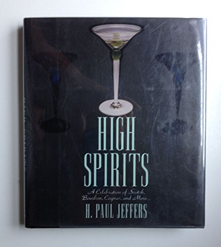 Stock image for High Spirits: A Celebration of Scotch, Bourbon, Cognac, and More for sale by Wonder Book