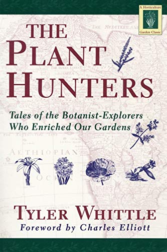 Beispielbild fr The Plant Hunters: Tales of the Botanist-Explorers Who Enriched Our Gardens (Horticulture Garden Classic) zum Verkauf von BooksRun