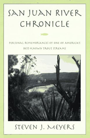 Stock image for San Juan River Chronicles : Personal Remembrances of One of America's Best-Known Trout Streams for sale by Better World Books: West