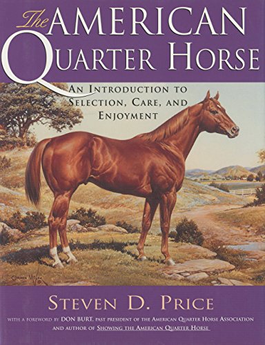 Stock image for The American Quarter Horse: An Introduction to Selection, Care, and Enjoyment for sale by Ergodebooks