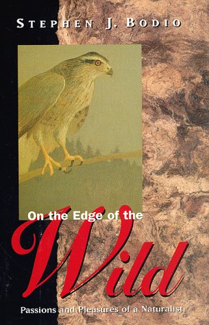 Imagen de archivo de On the Edge of the Wild : Passions and Pleasures of a Naturalist a la venta por Better World Books