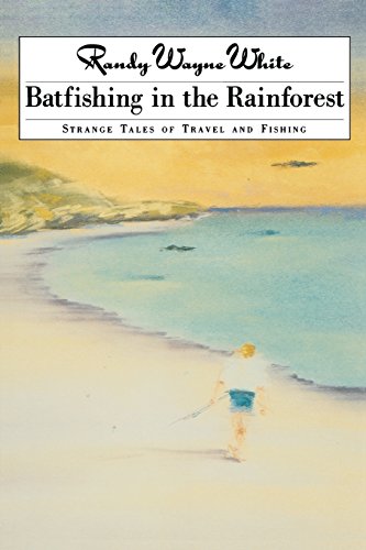 Imagen de archivo de Batfishing in the Rainforest: Strange Tales of Travel and Fishing a la venta por BookHolders