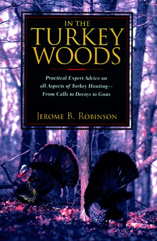 Imagen de archivo de In the Turkey Woods : Practical Expert Advice on All Aspects of Turkey Hunting -- From Calls to Decoys to Guns a la venta por Better World Books