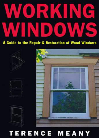 Beispielbild fr Working Windows : A Guide to the Repair and Restoration of Wood Windows zum Verkauf von Better World Books