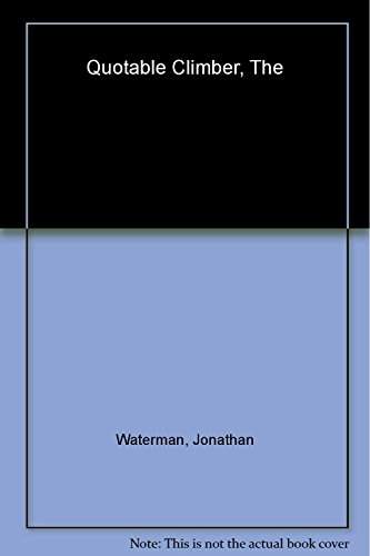 Beispielbild fr The Quotable Climber: Literary, Humorous, Inspirational, And Fearful Moments Of Climbing zum Verkauf von Wonder Book