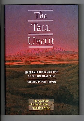 Stock image for THE TALL UNCUT: LIVES AMID THE LANDSCAPES OF THE AMERICAN WEST for sale by hcmBOOKS