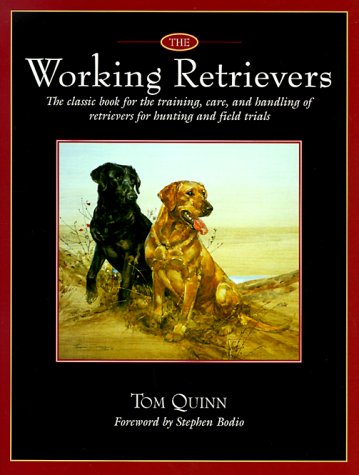 9781558217676: The Working Retrievers: The Training, Care, and Handling of Retrievers for Hunting and Field Trials