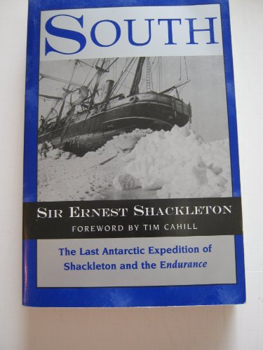 Imagen de archivo de South: The Last Antarctic Expedition of Shakleton and the Endurance Shackleton, Sir Ernest and Cahill, Tim a la venta por Aragon Books Canada