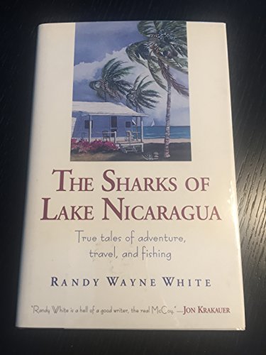 Stock image for The Sharks of Lake Nicaragua: True Tales of Adventure, Travel, and Fishing for sale by Martin Nevers- used & rare books