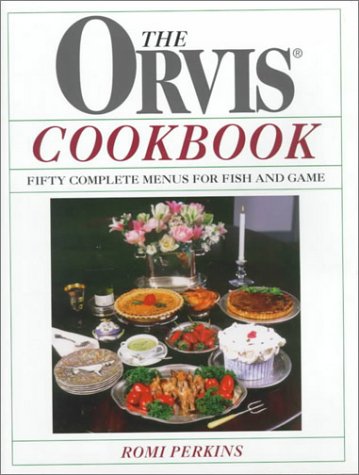 The Orvis Cookbook: Fifty Complete Menus for Fish and Game