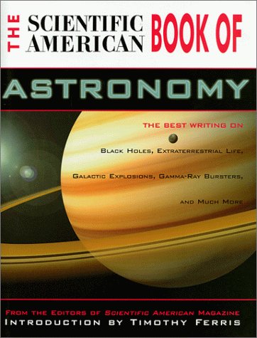 Beispielbild fr The Scientific American Book of Astronomy : The Best Writing on Black Holes, Gamma-Ray Bursters, Galactic Explosions, Extraterrestrial Life and Much More zum Verkauf von Better World Books