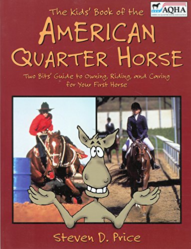 Imagen de archivo de The Kids' Book of the American Quarter Horse : Two Bits' Guide to Owning, Riding and Caring for Your Horse a la venta por Better World Books