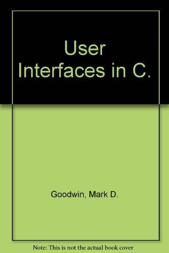 Beispielbild fr User Interfaces in C: Programmer's Guide to State-Of-The-Art Interfaces zum Verkauf von Wonder Book