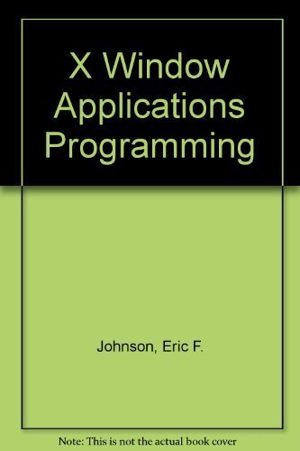 X Window Applications Programming (9781558281783) by Johnson, Eric F.; Reichard, Kevin