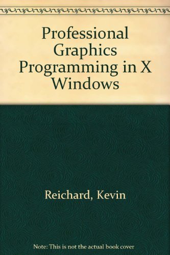 Professional Graphics Programming in the X Window System (9781558282551) by Johnson, Eric F.; Reichard, Kevin
