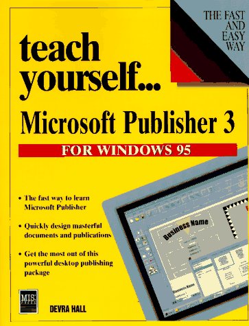 Teach Yourself...Microsoft Publisher 3: For Windows 95 (9781558284661) by Hall, Devra