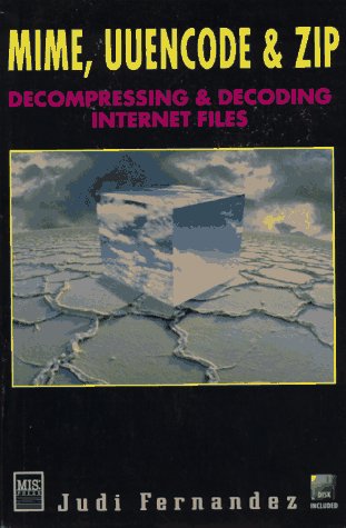 Imagen de archivo de Mime, Uuencode & Zip: Decompressing & Decoding Internet Files a la venta por Top Notch Books