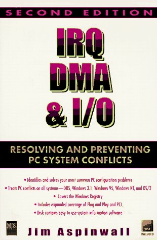 Beispielbild fr Irq, Dma & I/O: Resolving and Preventing PC System Conflicts zum Verkauf von "Pursuit of Happiness" Books