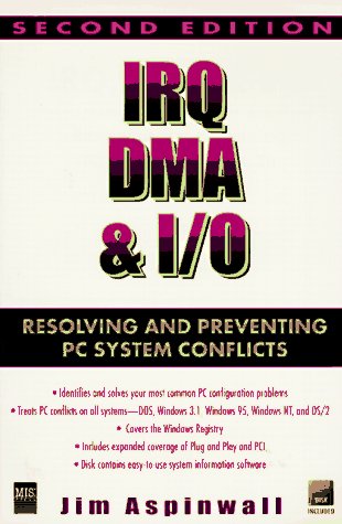 Imagen de archivo de Irq, Dma & I/O: Resolving and Preventing PC System Conflicts a la venta por "Pursuit of Happiness" Books