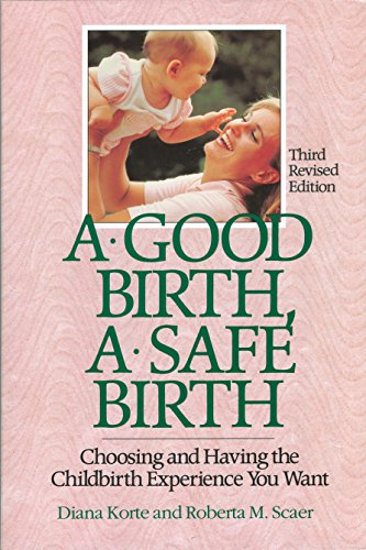 9781558320413: A Good Birth, A Safe Birth: Choosing and Having the Childbirth Experience You Want